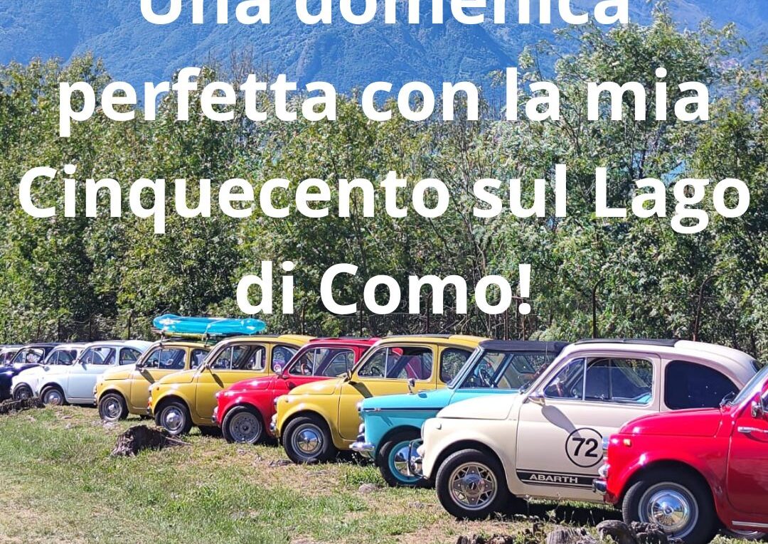 Una domenica perfetta con la mia Fiat 500 sul Lago di Como! (1)