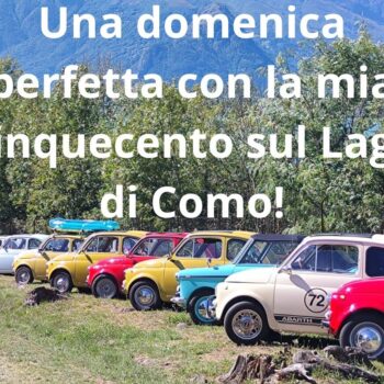 Una domenica perfetta con la mia Fiat 500 sul Lago di Como!